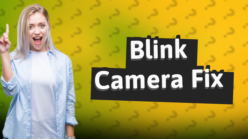 Blink Camera Fix