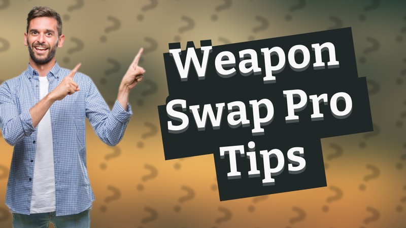 Weapon Swap Pro Tips