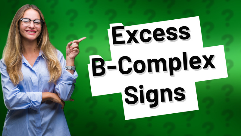Excess B-Complex Signs
