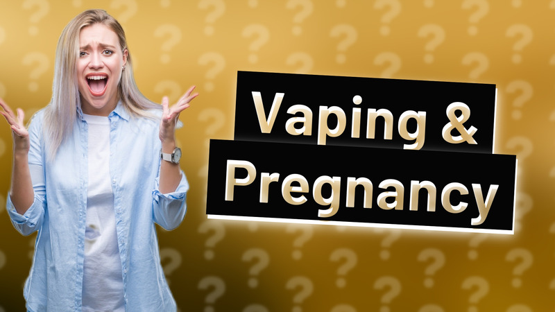 Vaping & Pregnancy