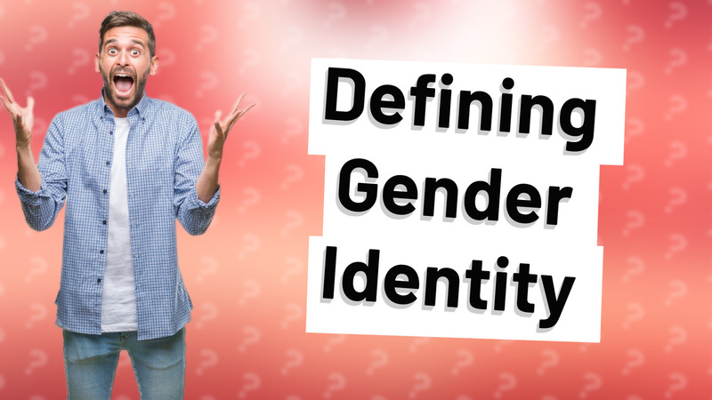 Defining Gender Identity