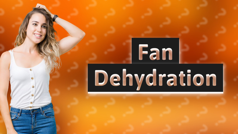 Fan Dehydration
