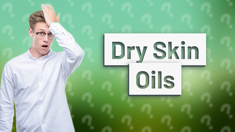 Dry Skin Oils