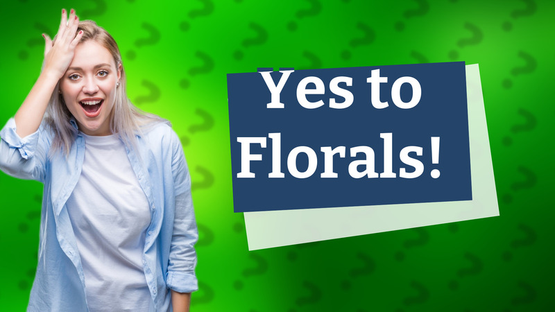 Yes to Florals!