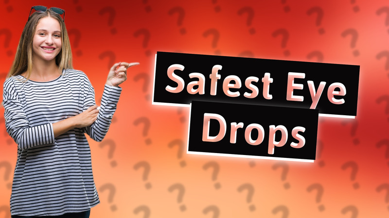 Safest Eye Drops