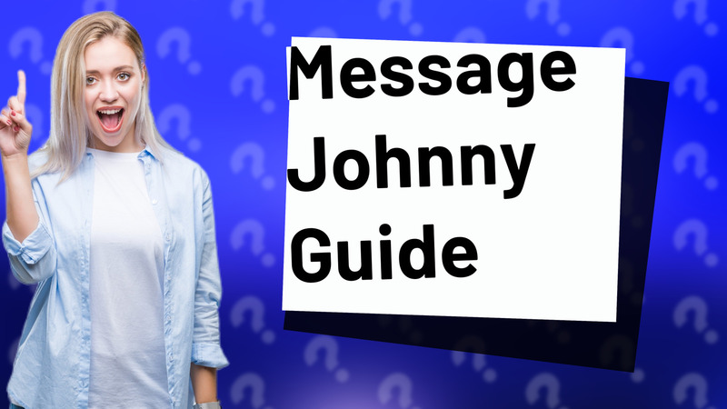 Message Johnny Guide