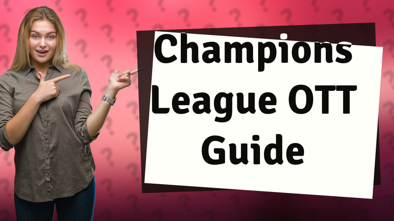 Champions League OTT Guide