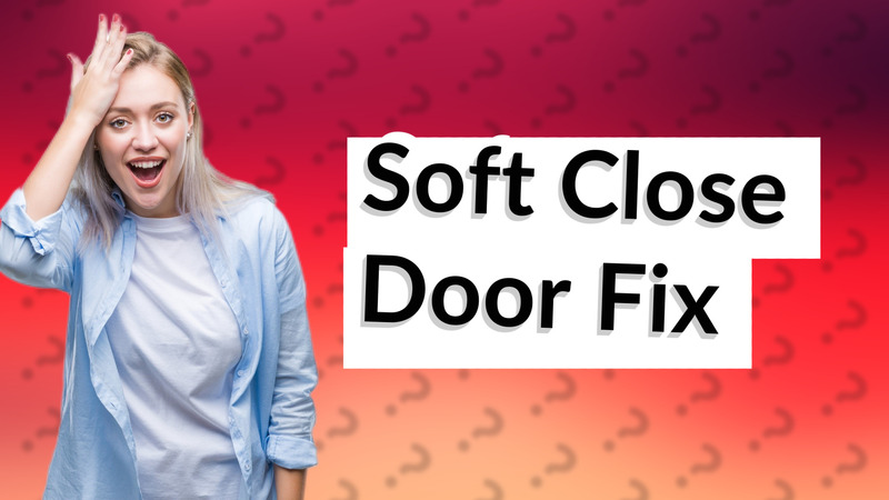 Soft Close Door Fix