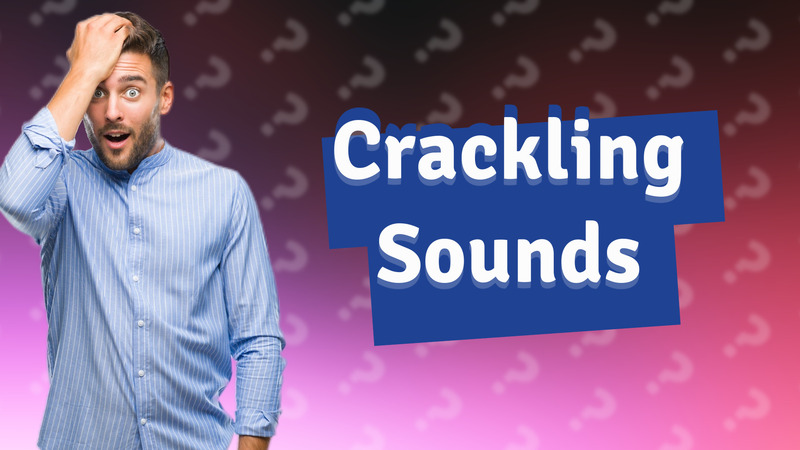 Crackling Sounds