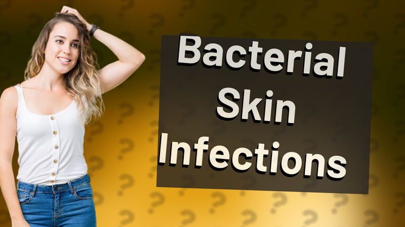 Bacterial Skin Infections