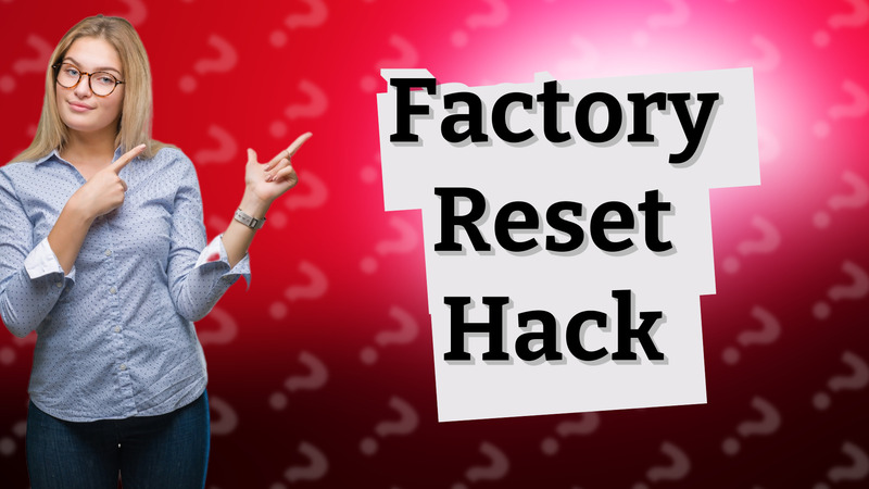Factory Reset Hack