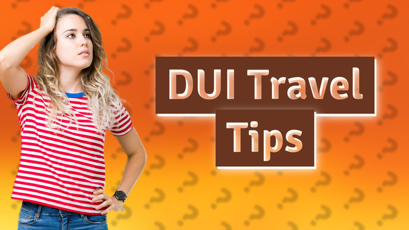 DUI Travel Tips