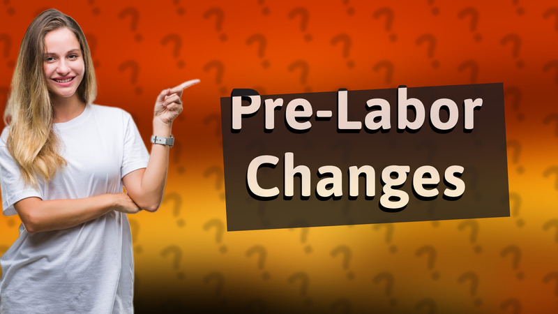 Pre-Labor Changes