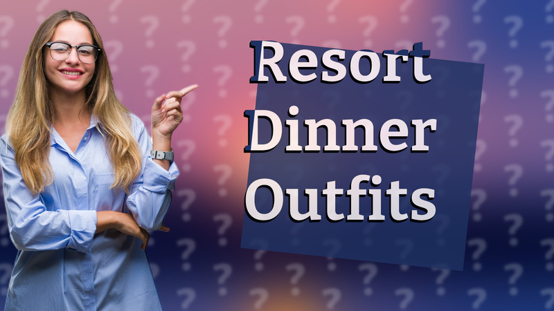 Resort Dinner Outfits