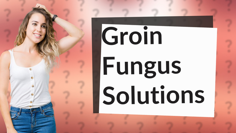 Groin Fungus Solutions