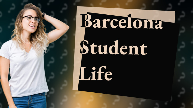 Barcelona Student Life