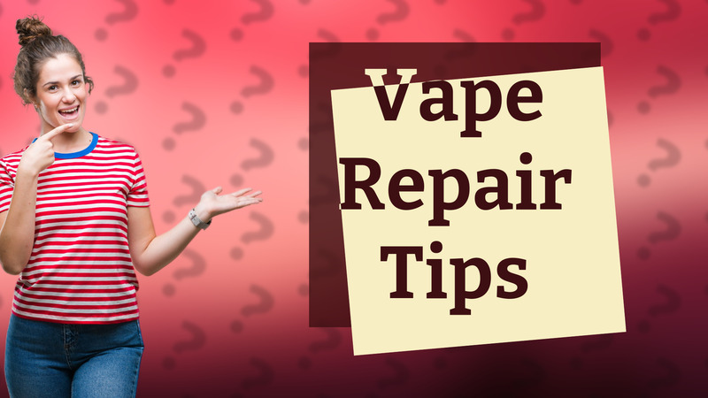 Vape Repair Tips