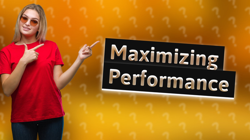 Maximizing Performance