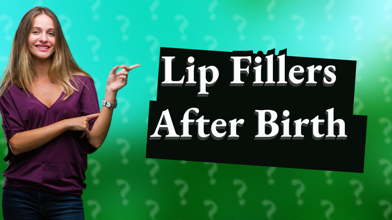 Lip Fillers After Birth