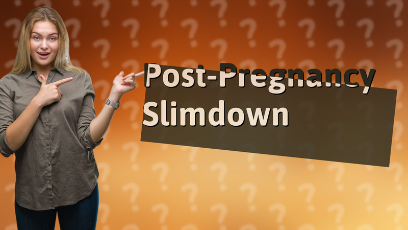 Post-Pregnancy Slimdown