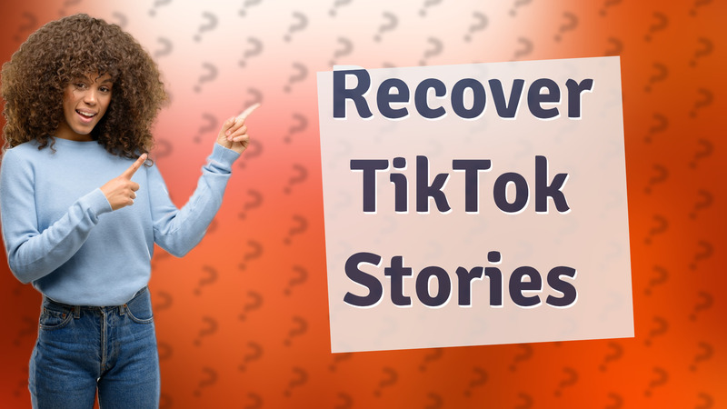 Recover TikTok Stories