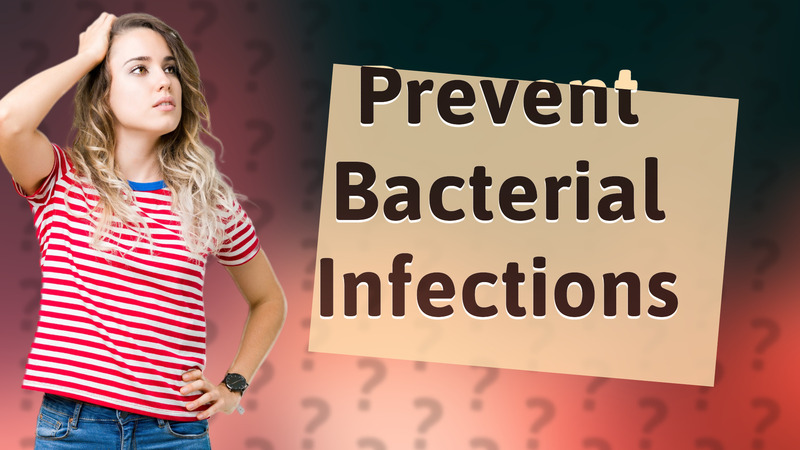 Prevent Bacterial Infections