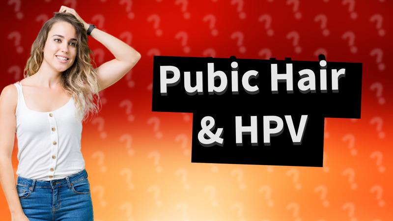 Pubic Hair & HPV