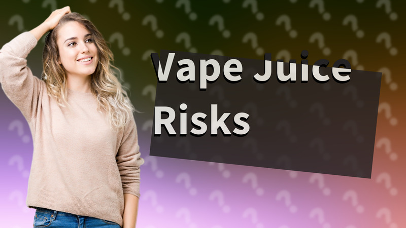 Vape Juice Risks