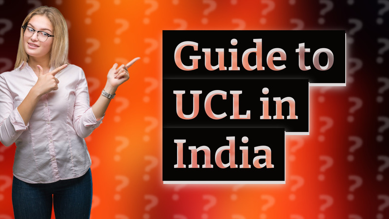 Guide to UCL in India
