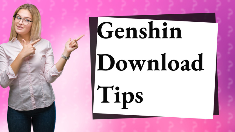 Genshin Download Tips