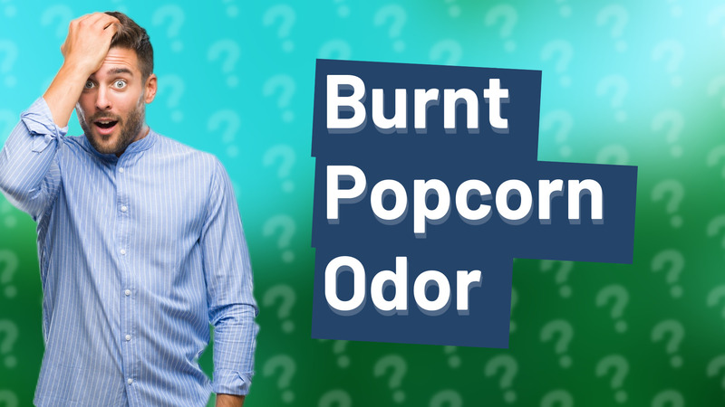 Burnt Popcorn Odor