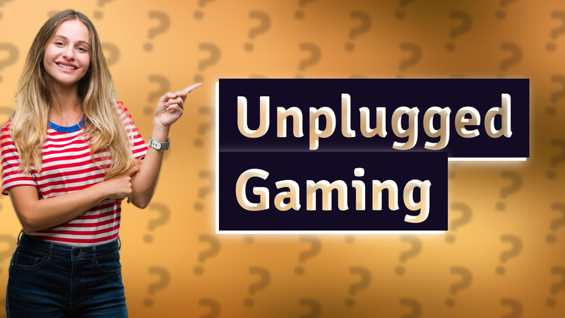 Unplugged Gaming