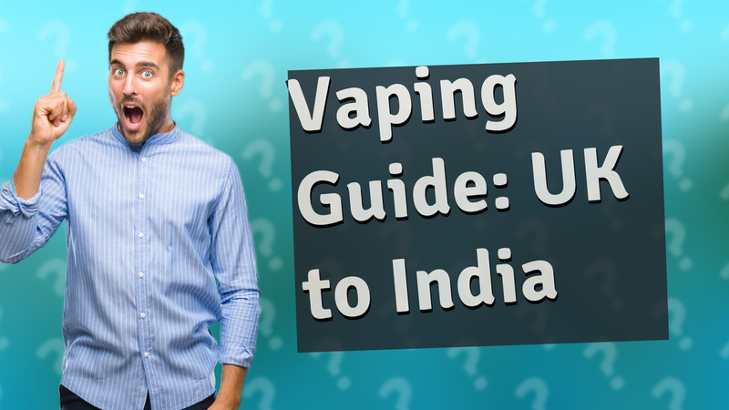 Vaping Guide: UK to India