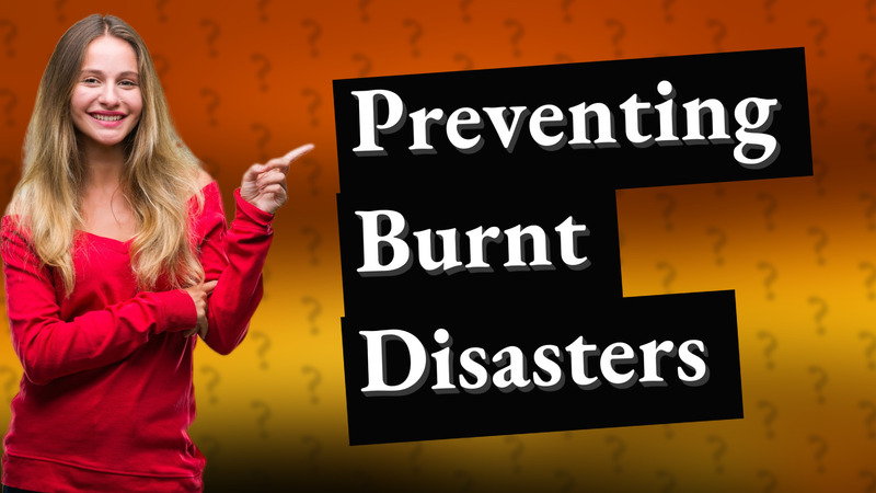 Preventing Burnt Disasters