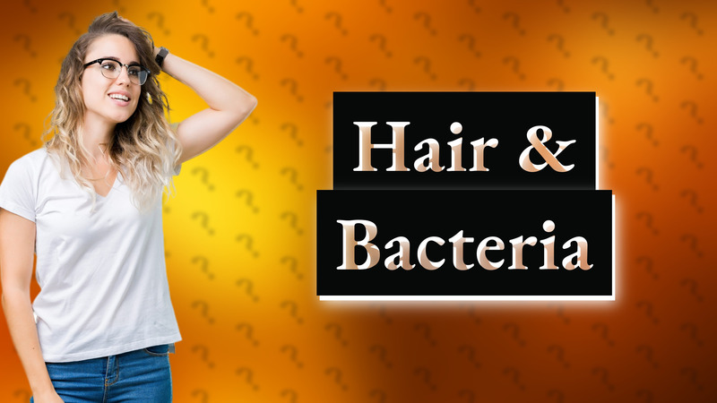 Hair & Bacteria