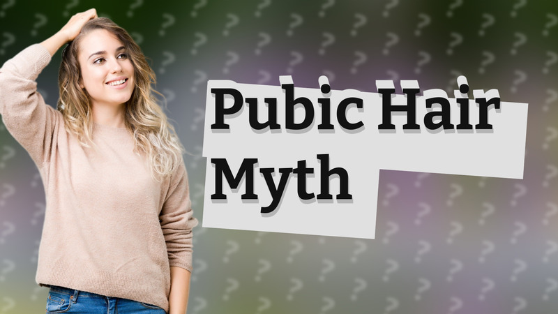 Pubic Hair Myth