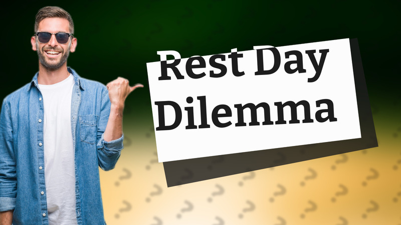 Rest Day Dilemma