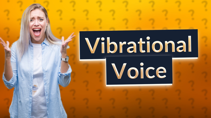 Vibrational Voice