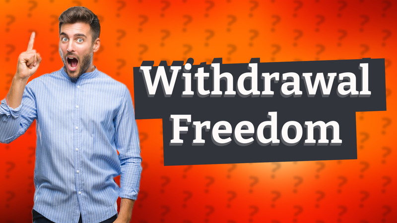 Withdrawal Freedom