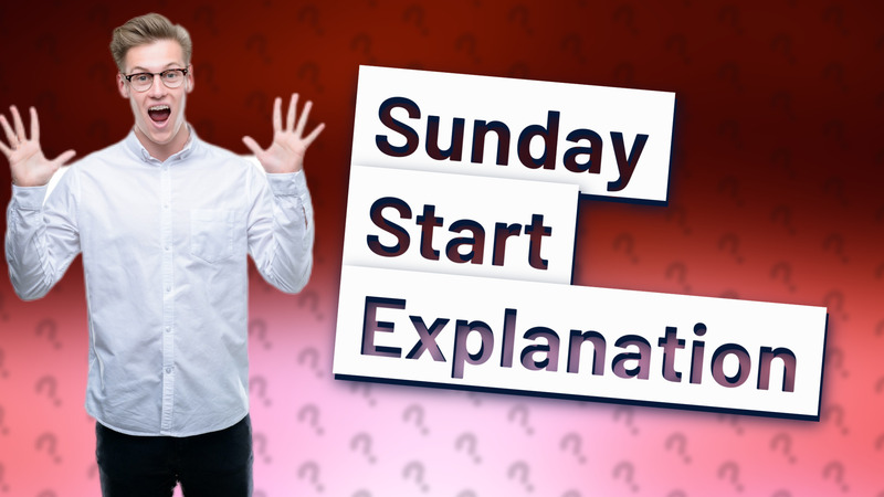 Sunday Start Explanation