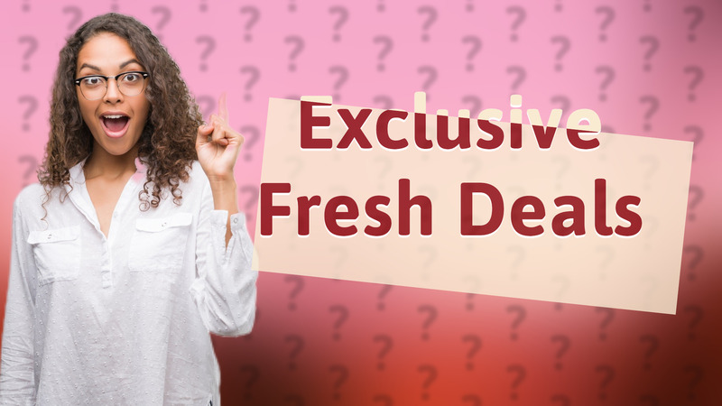Exclusive Fresh Deals