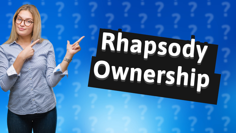 Rhapsody Ownership