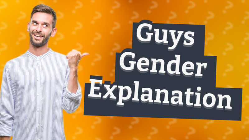 Guys Gender Explanation