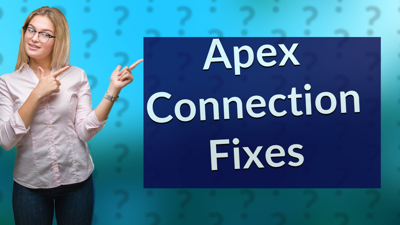 Apex Connection Fixes