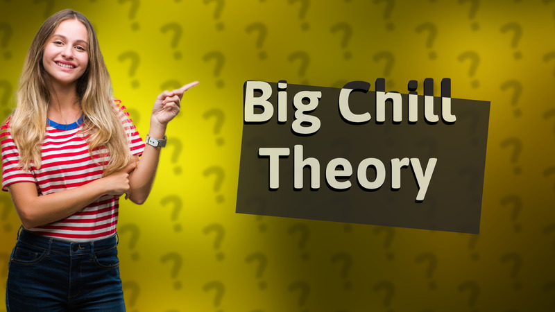 Big Chill Theory