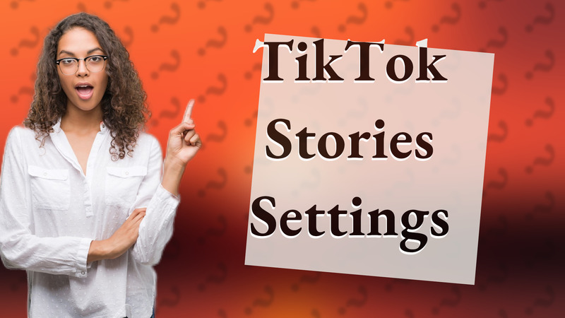 TikTok Stories Settings