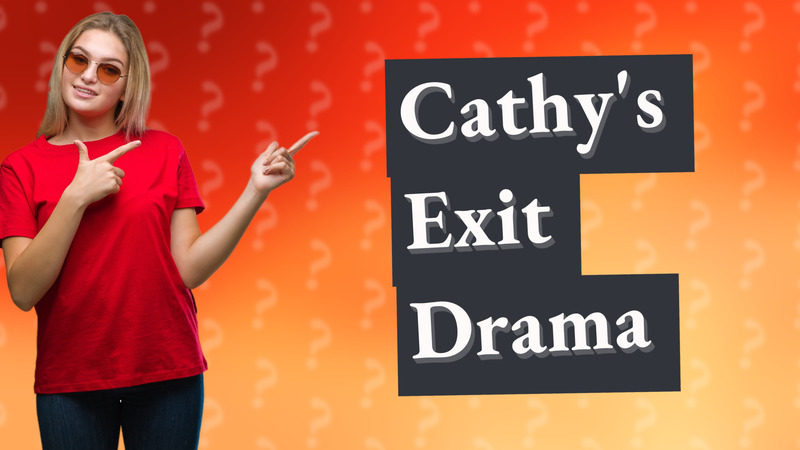 Cathy's Exit Drama