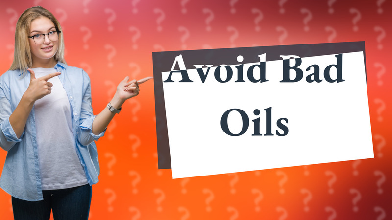 Avoid Bad Oils