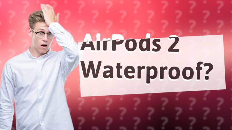 AirPods 2 Waterproof?