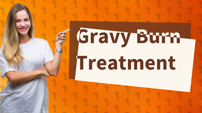 Gravy Burn Treatment